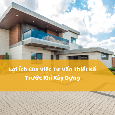 Lợi ích của việc tư vấn thiết kế trước khi xây dựng